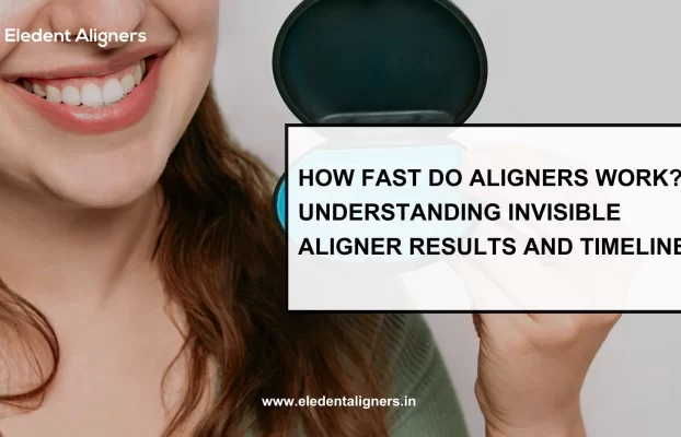 How Fast Do Aligners Work? Understanding Invisible Aligner Results and Timeline