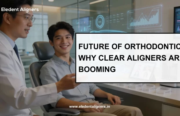 Future of Orthodontics: Why Clear Aligners Are Booming
