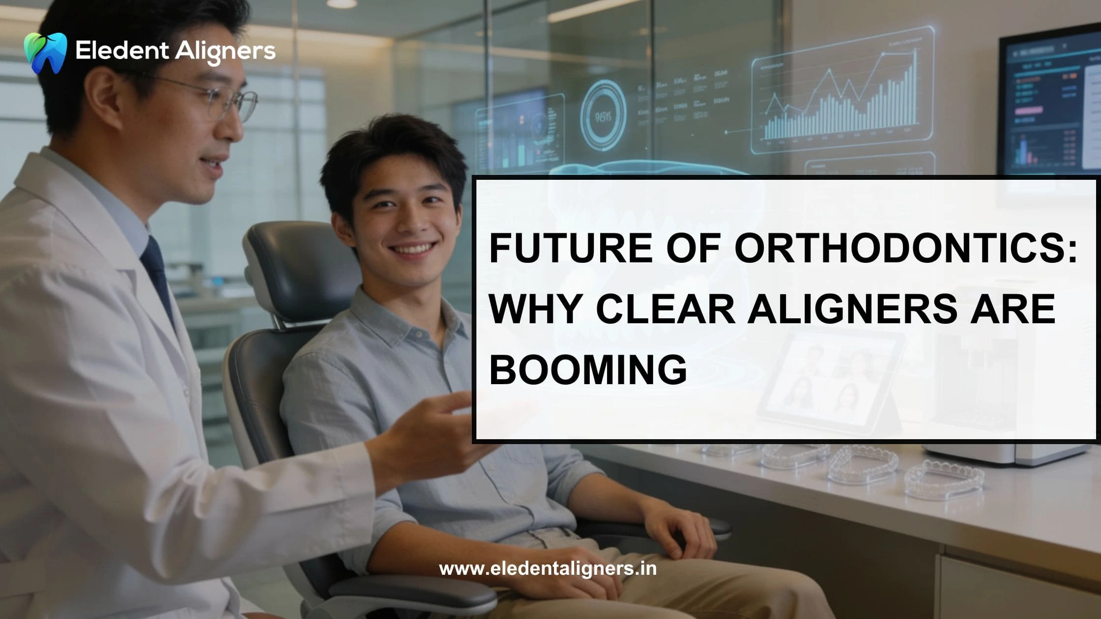 Future of Orthodontics: Why Clear Aligners Are Booming